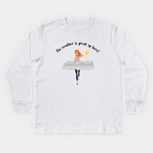 The weather is great up here! Tall girl in clouds Kids Long Sleeve T-Shirt